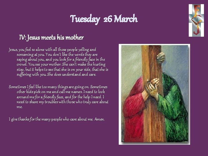 Tuesday 26 March IV: Jesus meets his mother Jesus, you feel so alone with