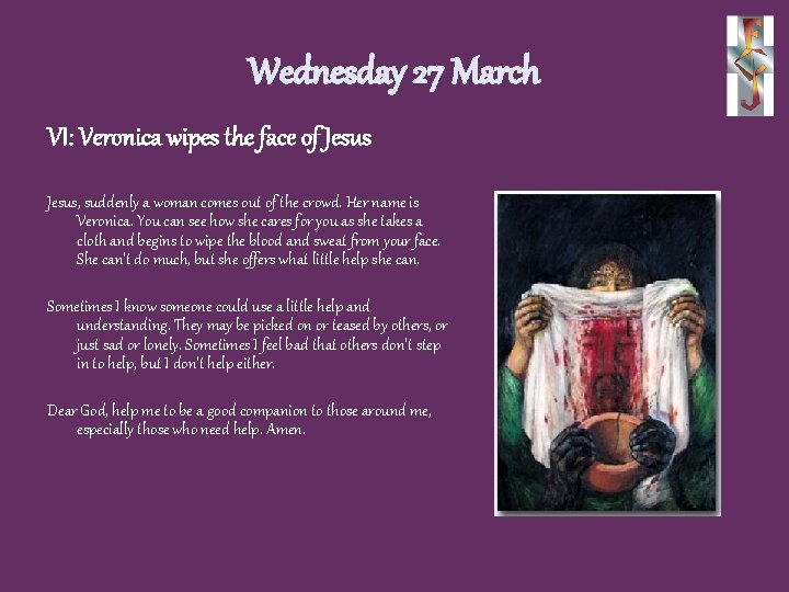 Wednesday 27 March VI: Veronica wipes the face of Jesus, suddenly a woman comes