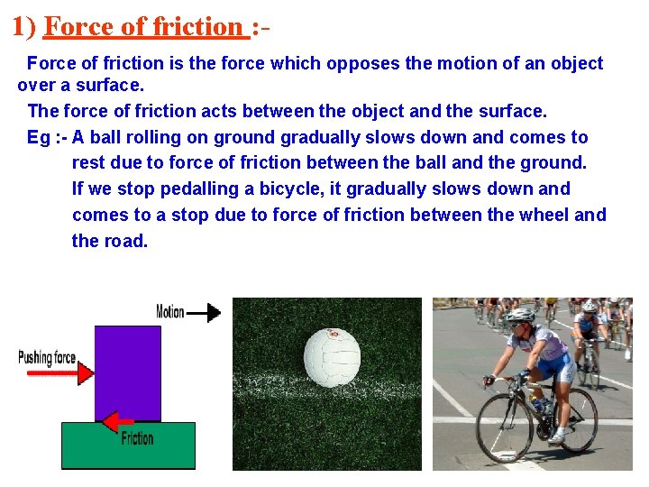 1) Force of friction : Force of friction is the force which opposes the