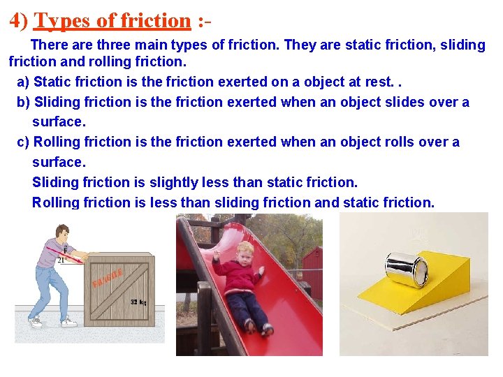 4) Types of friction : There are three main types of friction. They are