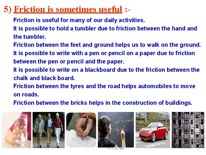 5) Friction is sometimes useful : Friction is useful for many of our daily