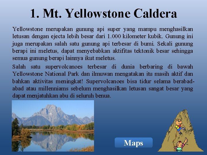 1. Mt. Yellowstone Caldera Yellowstone merupakan gunung api super yang mampu menghasilkan letusan dengan