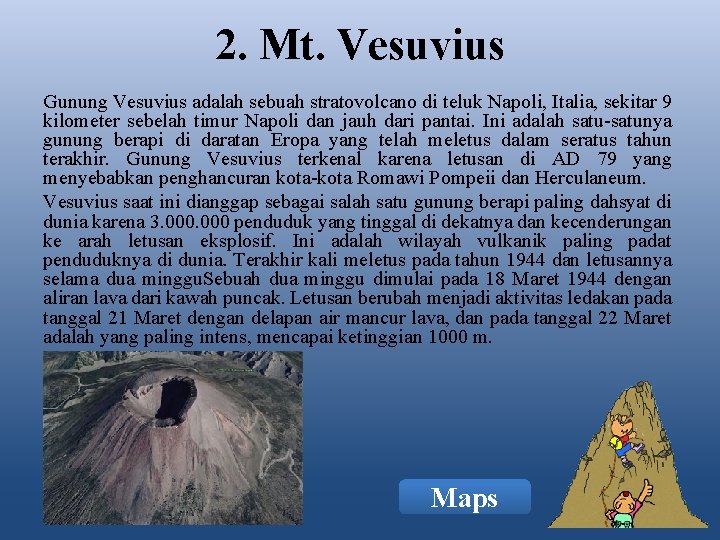 2. Mt. Vesuvius Gunung Vesuvius adalah sebuah stratovolcano di teluk Napoli, Italia, sekitar 9