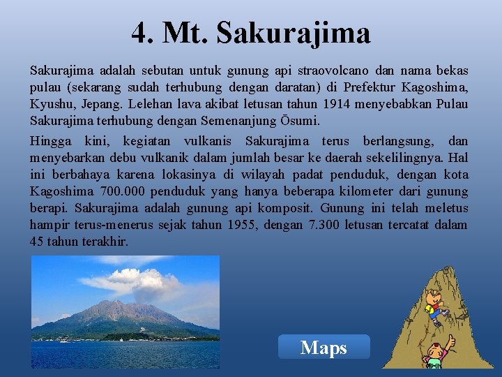4. Mt. Sakurajima adalah sebutan untuk gunung api straovolcano dan nama bekas pulau (sekarang