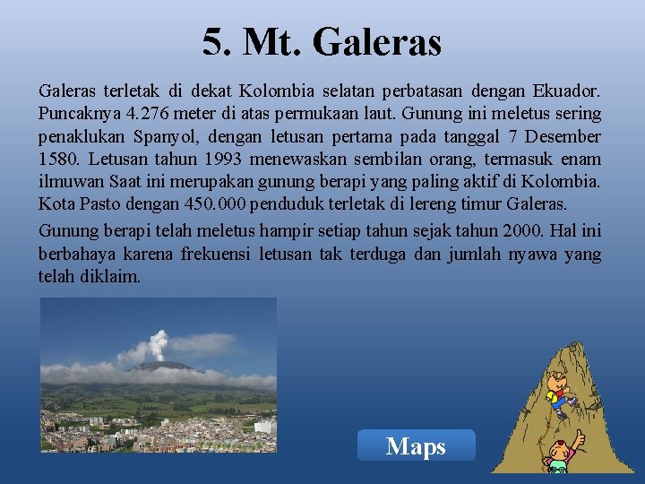 5. Mt. Galeras terletak di dekat Kolombia selatan perbatasan dengan Ekuador. Puncaknya 4. 276