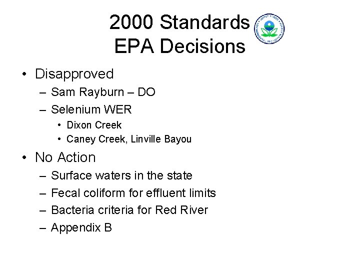 2000 Standards EPA Decisions • Disapproved – Sam Rayburn – DO – Selenium WER