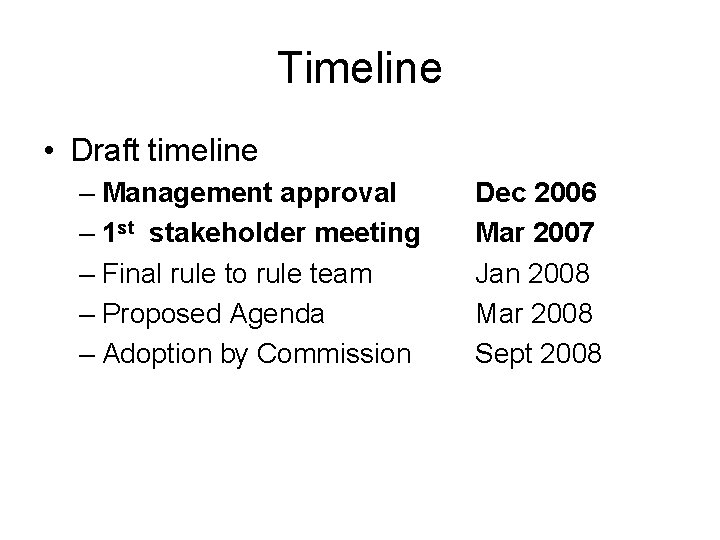 Timeline • Draft timeline – Management approval – 1 st stakeholder meeting – Final