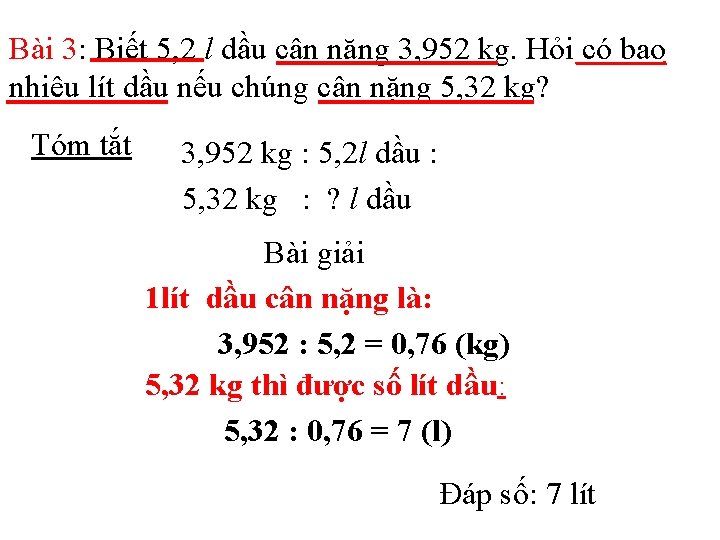 Bài 3: Biết 5, 2 l dầu cân nặng 3, 952 kg. Hỏi có