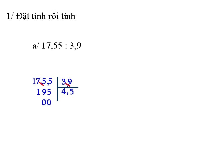 1/ Đặt tính rồi tính a/ 17, 55 : 3, 9 17 , 5