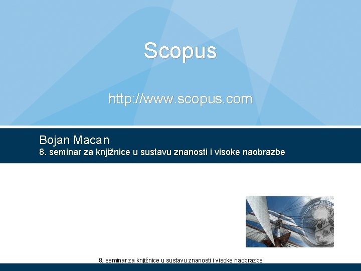 Scopus http: //www. scopus. com Bojan Macan 8. seminar za knjižnice u sustavu znanosti