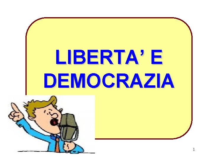 LIBERTA’ E DEMOCRAZIA 1 