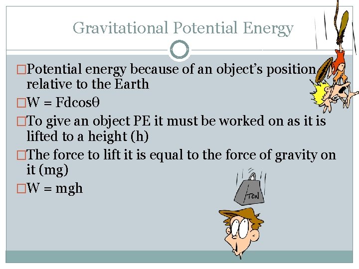 Gravitational Potential Energy �Potential energy because of an object’s position relative to the Earth