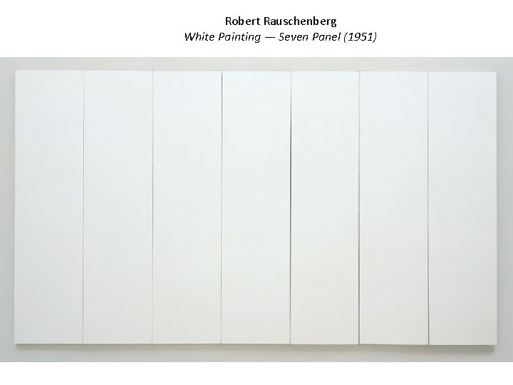 Robert Rauschenberg White Painting — Seven Panel (1951) 