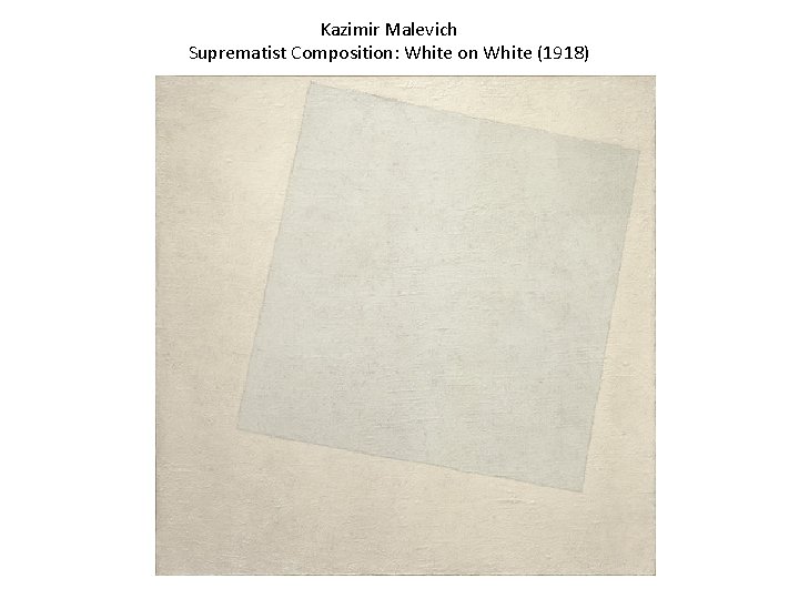 Kazimir Malevich Suprematist Composition: White on White (1918) 