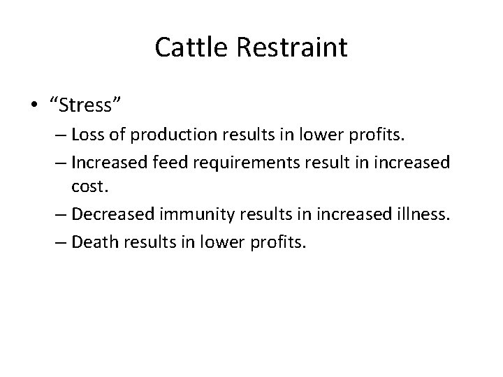 Cattle Restraint • “Stress” – Loss of production results in lower profits. – Increased Cattle Restraint • “Stress” – Loss of production results in lower profits. – Increased