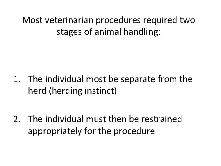 Most veterinarian procedures required two stages of animal handling: 1. The individual most be Most veterinarian procedures required two stages of animal handling: 1. The individual most be
