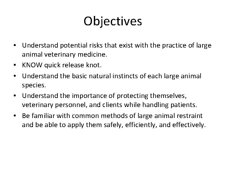 Objectives • Understand potential risks that exist with the practice of large animal veterinary Objectives • Understand potential risks that exist with the practice of large animal veterinary