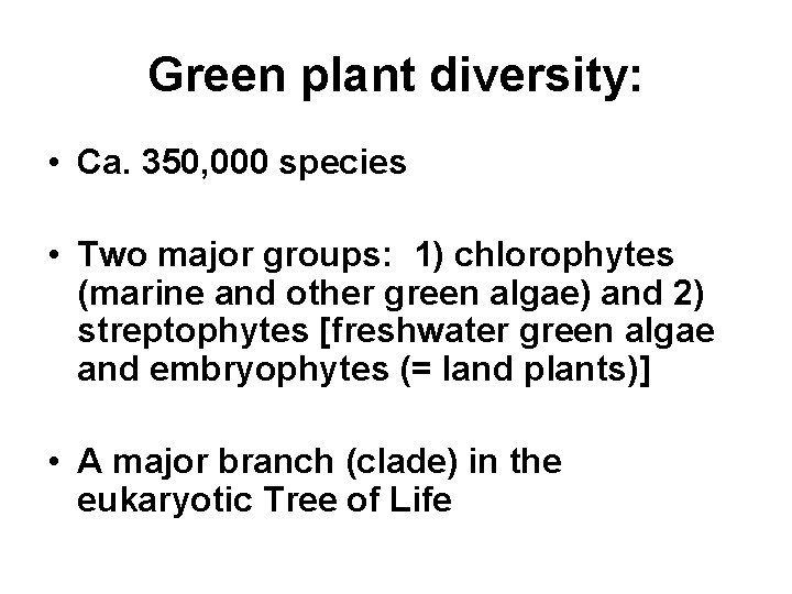 Green plant diversity: • Ca. 350, 000 species • Two major groups: 1) chlorophytes