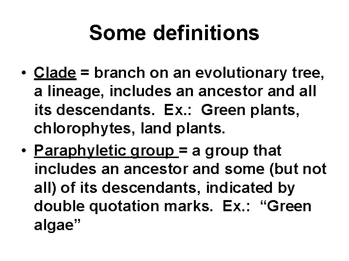Some definitions • Clade = branch on an evolutionary tree, a lineage, includes an