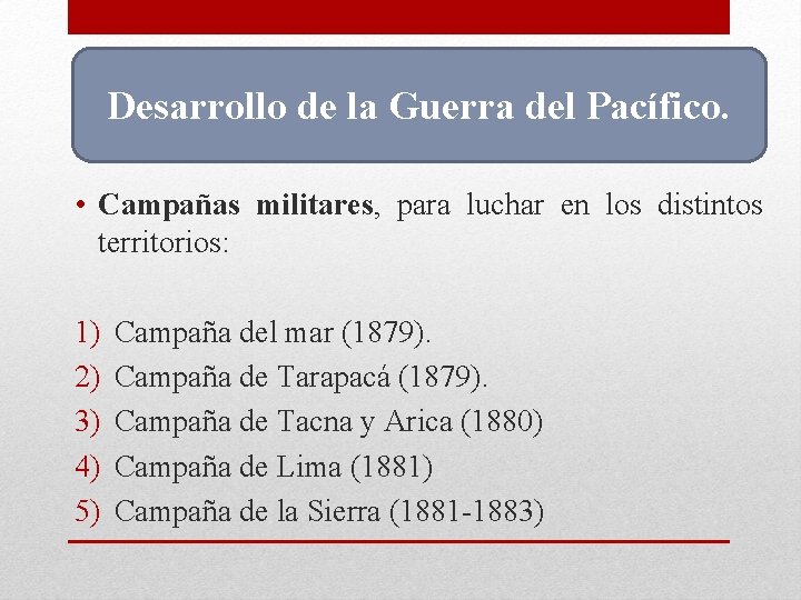 Desarrollo de la Guerra del Pacífico. • Campañas militares, para luchar en los distintos