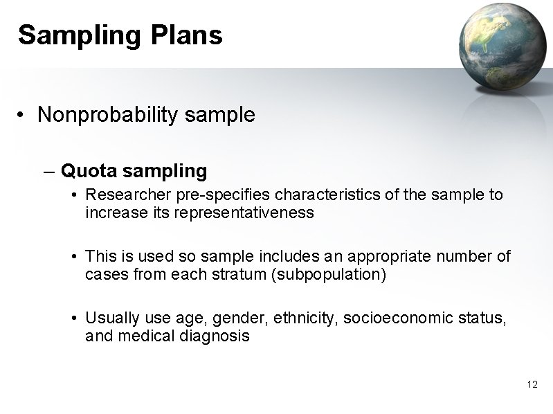 Sampling Plans • Nonprobability sample – Quota sampling • Researcher pre-specifies characteristics of the