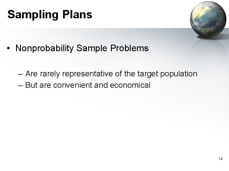 Sampling Plans • Nonprobability Sample Problems – Are rarely representative of the target population