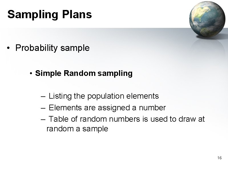 Sampling Plans • Probability sample • Simple Random sampling – Listing the population elements