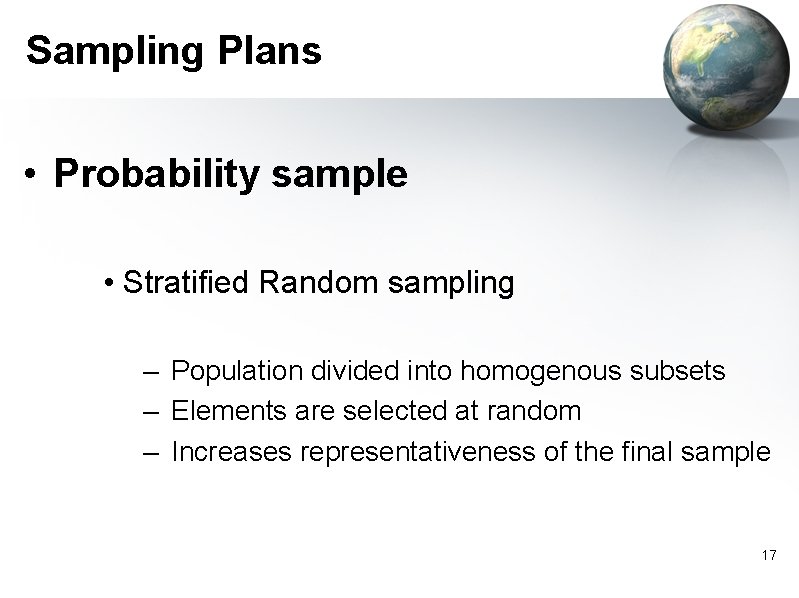 Sampling Plans • Probability sample • Stratified Random sampling – Population divided into homogenous