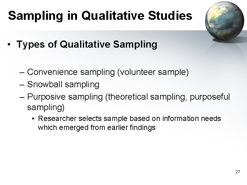 Sampling in Qualitative Studies • Types of Qualitative Sampling – Convenience sampling (volunteer sample)