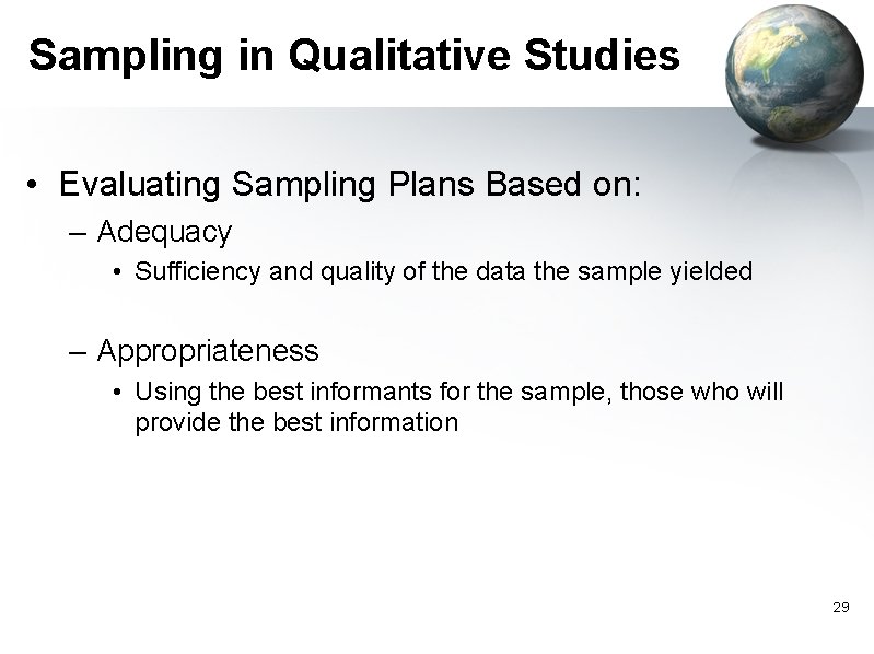 Sampling in Qualitative Studies • Evaluating Sampling Plans Based on: – Adequacy • Sufficiency