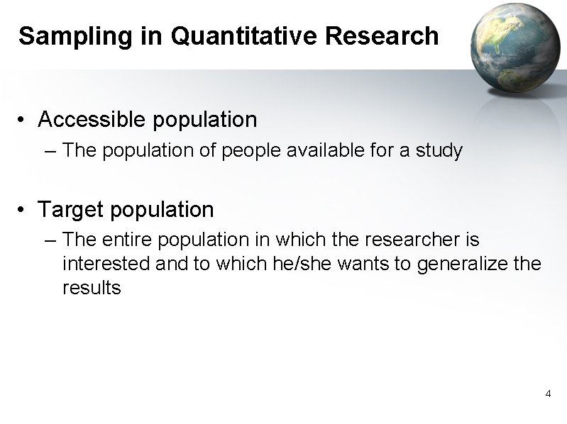 Sampling in Quantitative Research • Accessible population – The population of people available for