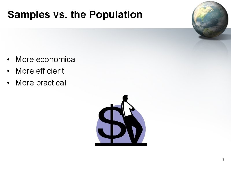 Samples vs. the Population • More economical • More efficient • More practical 7