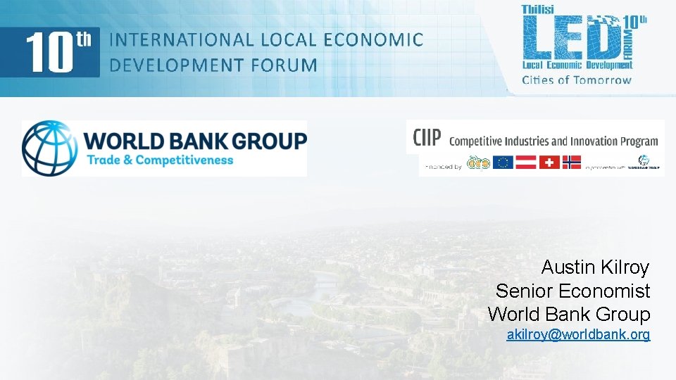 Austin Kilroy Senior Economist World Bank Group akilroy@worldbank. org 