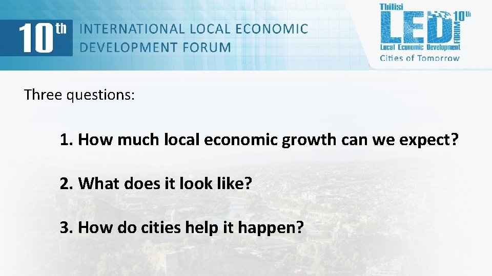 Three questions: 1. How much local economic growth can we expect? 2. What does