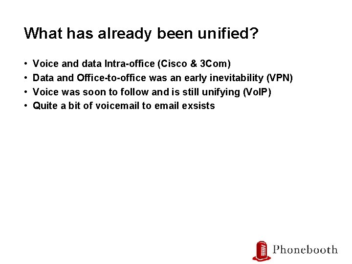 What has already been unified? • • 6 Voice and data Intra-office (Cisco &