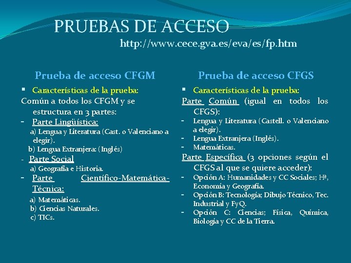 PRUEBAS DE ACCESO http: //www. cece. gva. es/eva/es/fp. htm Prueba de acceso CFGM Características PRUEBAS DE ACCESO http: //www. cece. gva. es/eva/es/fp. htm Prueba de acceso CFGM Características