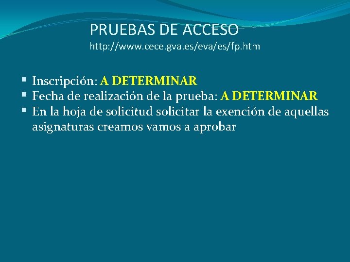 PRUEBAS DE ACCESO http: //www. cece. gva. es/eva/es/fp. htm Inscripción: A DETERMINAR Fecha de PRUEBAS DE ACCESO http: //www. cece. gva. es/eva/es/fp. htm Inscripción: A DETERMINAR Fecha de