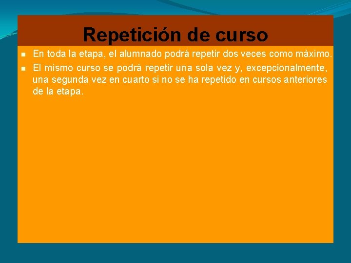 Repetición de curso En toda la etapa, el alumnado podrá repetir dos veces como Repetición de curso En toda la etapa, el alumnado podrá repetir dos veces como