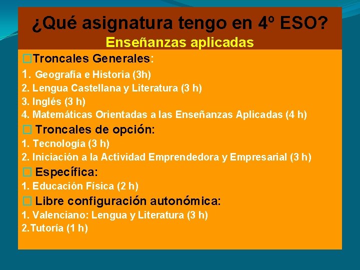 ¿Qué asignatura tengo en 4º ESO? Enseñanzas aplicadas �Troncales Generales: 1. Geografía e Historia ¿Qué asignatura tengo en 4º ESO? Enseñanzas aplicadas �Troncales Generales: 1. Geografía e Historia