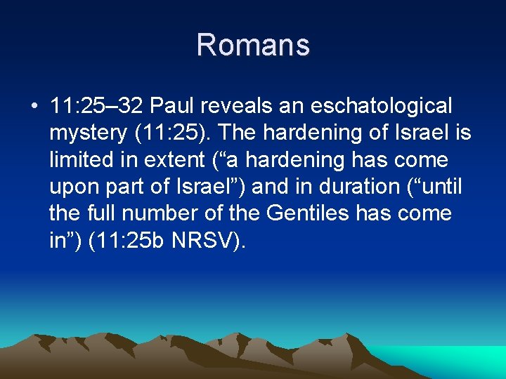 Romans • 11: 25– 32 Paul reveals an eschatological mystery (11: 25). The hardening
