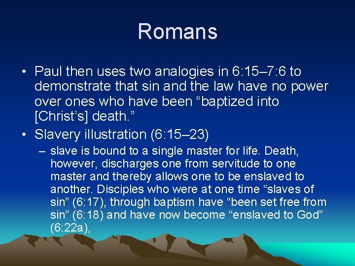 Romans • Paul then uses two analogies in 6: 15– 7: 6 to demonstrate