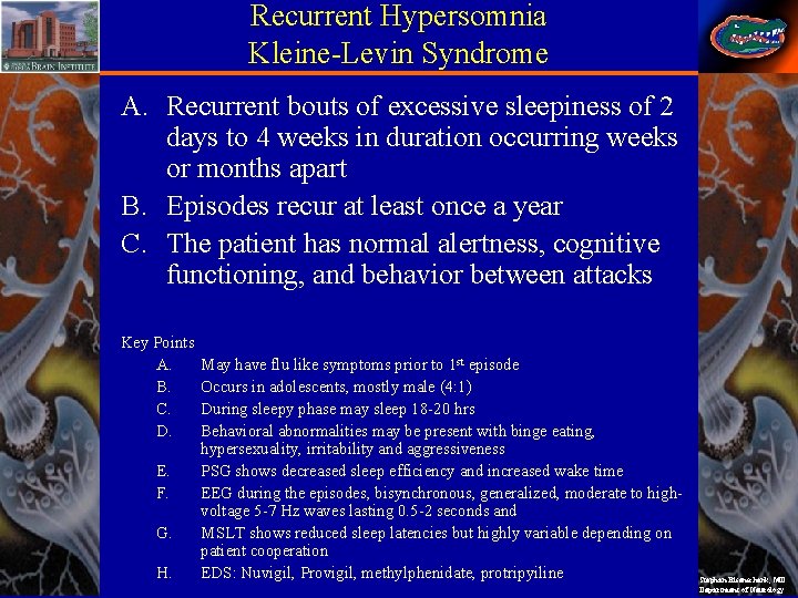 Recurrent Hypersomnia Kleine-Levin Syndrome A. Recurrent bouts of excessive sleepiness of 2 days to