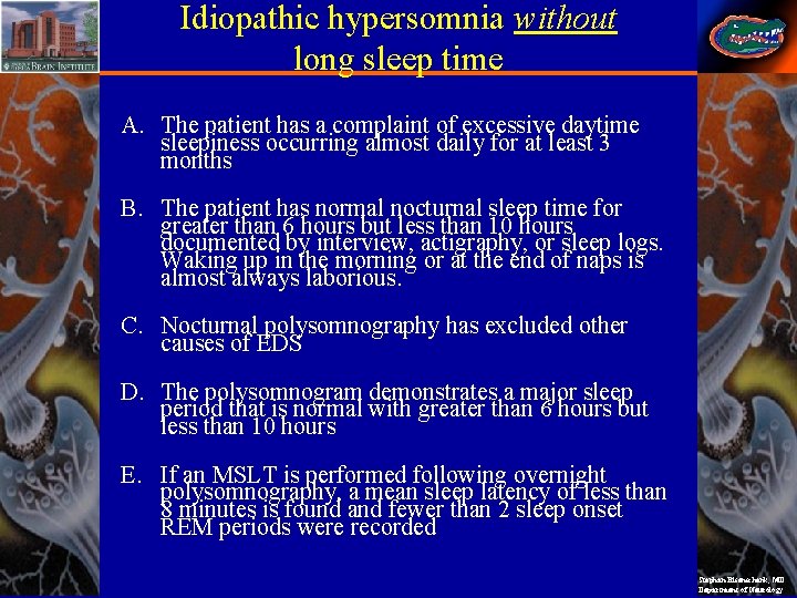 Idiopathic hypersomnia without long sleep time A. The patient has a complaint of excessive
