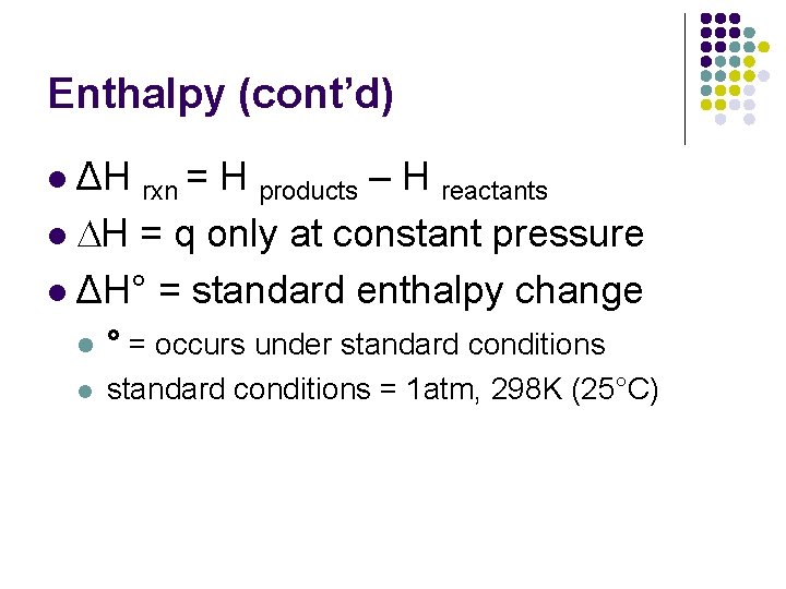 Enthalpy (cont’d) ΔH rxn = H products – H reactants l DH = q Enthalpy (cont’d) ΔH rxn = H products – H reactants l DH = q