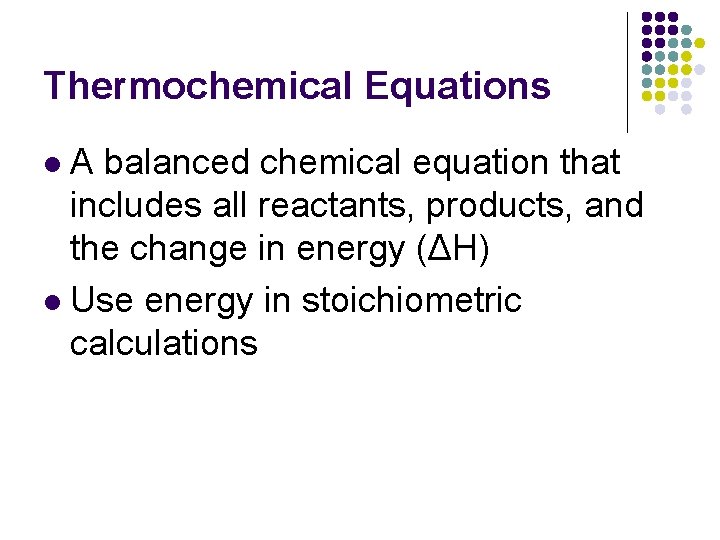 Thermochemical Equations A balanced chemical equation that includes all reactants, products, and the change