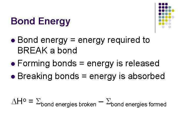 Bond Energy Bond energy = energy required to BREAK a bond l Forming bonds Bond Energy Bond energy = energy required to BREAK a bond l Forming bonds