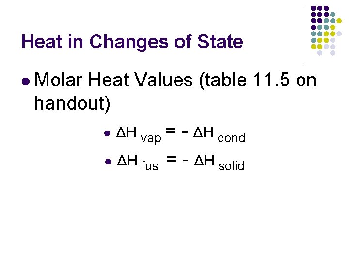 Heat in Changes of State l Molar Heat Values (table 11. 5 on handout) Heat in Changes of State l Molar Heat Values (table 11. 5 on handout)