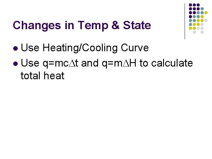 Changes in Temp & State Use Heating/Cooling Curve l Use q=mc. Dt and q=m.