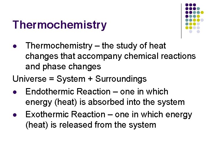 Thermochemistry – the study of heat changes that accompany chemical reactions and phase changes