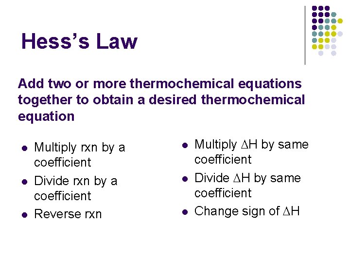 Hess’s Law Add two or more thermochemical equations together to obtain a desired thermochemical